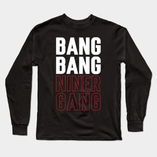 Bang Bang Niner Gang v3 Long Sleeve T-Shirt